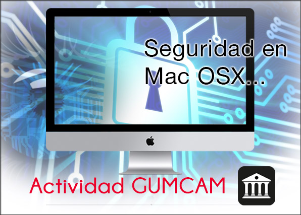 Actividad Gumcam: Fundamentos básicos de seguridad en OSX – Sábado 23 de mayo de 2015